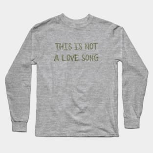 This Is Not a Love Song, green Long Sleeve T-Shirt